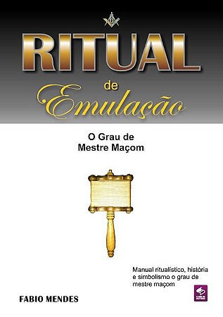 Ritual de Emulação: O Grau de Mestre Maçom