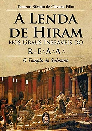 A Lenda de Hiram nos Graus Inefáveis do R.E.A.A.