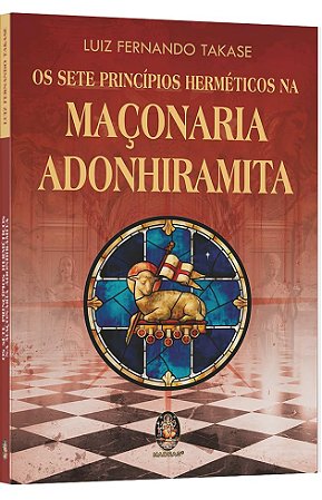 Livro Os Sete Princípios Herméticos da Maçonaria Adonhiramita