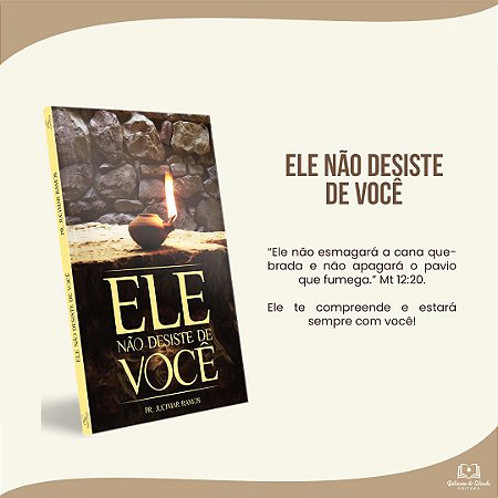 ELE NÃO DESISTE DE VOCÊ