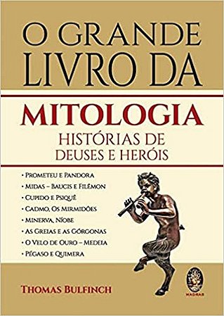 O GRANDE LIVRO DA MITOLOGIA - HISTÓRIA DE DEUSES E HERÓIS