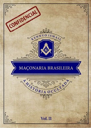 HISTÓRIA OCULTADA DA MAÇONARIA BRASILEIRA - vol II