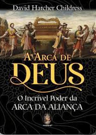 A ARCA DE DEUS - O Incrível Poder da Arca da Aliança