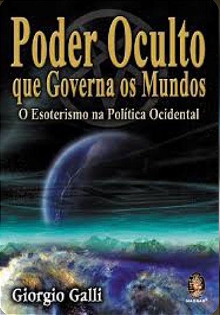 PODER OCULTO QUE GOVERNA O MUNDO - O Esoterismo na Politica Ocidental