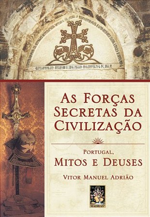 As Forças Secretas da Civilização - Portugal Mitos e Deuses