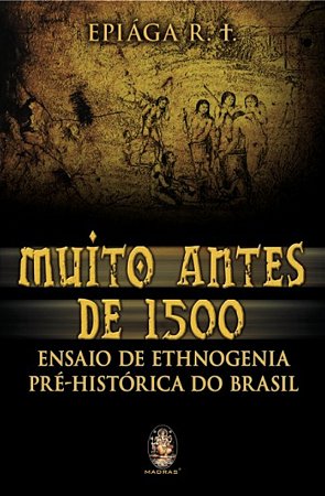 Muito Antes de 1500 - Ensaio de Etnogenia pré-histórica do Brasil