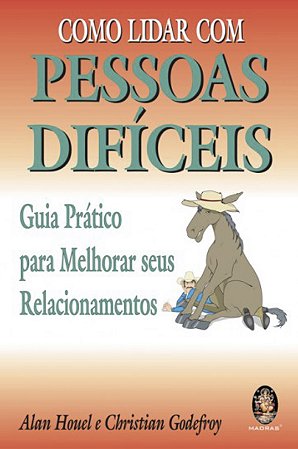 Como Lidar com Pessoas Difíceis - Guia prático para melhorar os seus relacionamentos