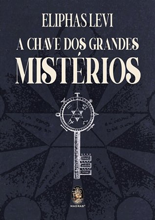 A CHAVE DOS GRANDES MISTÉRIOS