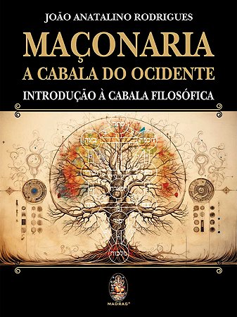 MAÇONARIA A CABALA DO OCIDENTE: Introdução à Cabala Filosófica