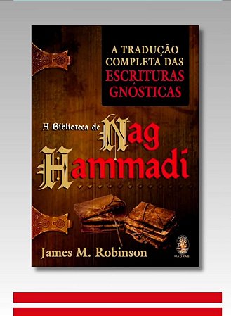 A BIBLIOTECA DE NAG HAMMADI A tradução completa das escrituras gnósticas