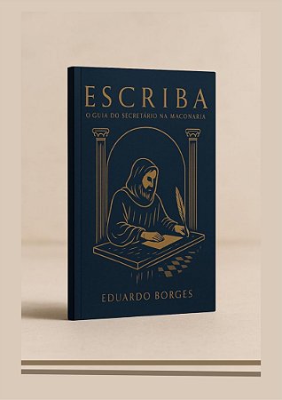 ESCRIBA: O GUIA DO SECRETÁRIO NA MAÇONARIA