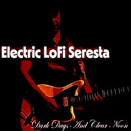 Electric Lo-Fi Seresta - Dark Days & Clear Noon (CD)