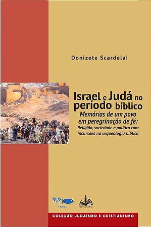Israel e Judá no período bíblico - Memórias de um povo em peregrinação de fé