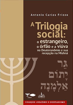 A Trilogia social: o estrangeiro, o órfão e a viúva no Deuteronômio e sua recepção na Mishná.