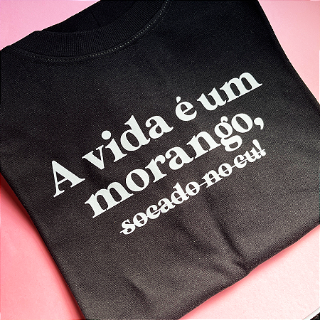 Camiseta A Vida É Um Morango