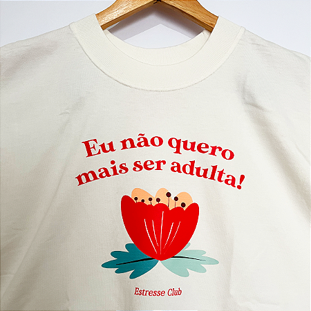 Camiseta Não Quero Mais Ser Adulta