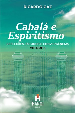 CABALÁ E ESPIRITISMO, VOL 3: Reflexões, Estudos e Convergências - Ricardo Gaz