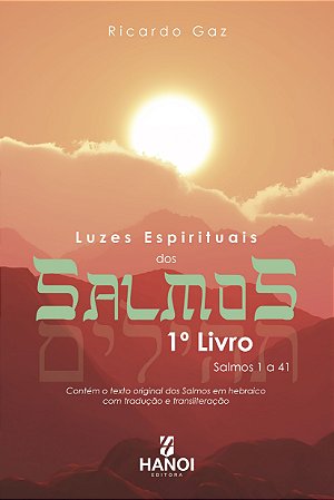 LUZES ESPIRITUAIS DOS SALMOS, 1º Livro: Salmos 1 a 41 (contém o texto original dos Salmos em hebraico com tradução e transliteração) - Ricardo Gaz