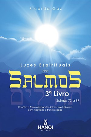 LUZES ESPIRITUAIS DOS SALMOS, 3º Livro: Salmos 73 a 89 (contém o texto original dos Salmos em hebraico com tradução e transliteração) - Ricardo Gaz