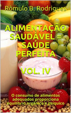 E-book: ALIMENTAÇÃO SAUDÁVEL = SAÚDE PERFEITA - VOL. IV