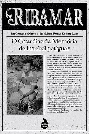 Ribamar: o guardião da memória do futebol potiguar - PRÉ-VENDA - ENTREGA PREVISTA PARA ABRIL/2023