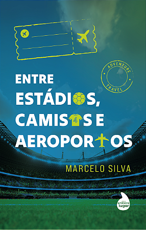 Entre estádios, camisas e aeroportos - PRÉ-VENDA: PREVISÃO DE ENVIO PARA FEVEREIRO/2024
