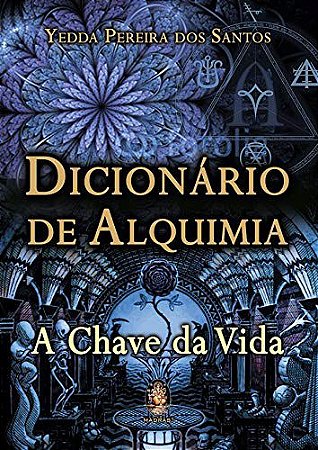 Dicionário de alquimia: A chave da vida