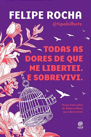 Todas as dores de que me libertei. E sobrevivi.