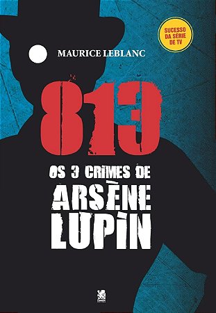 813 - Os Três Crimes de Arsène Lupin - Maurice Leblanc