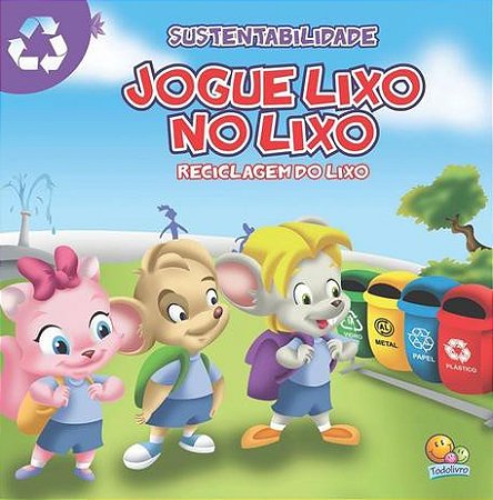 Sustentabilidade: Jogue Lixo No Lixo - Reciclagem no Lixo