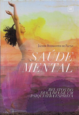 Saúde Mental: Relatos do dia a dia de um Psiquiatra Espírita