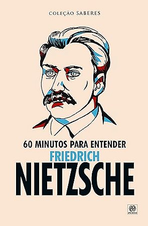 Coleção Saberes - 60 Minutos Para Entender Friedrich Nietzsche
