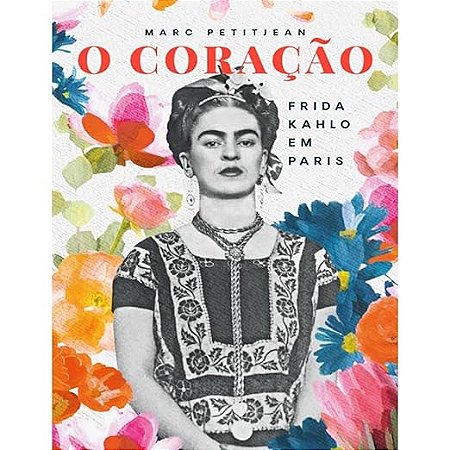 O Coração: Frida Kahlo em Paris