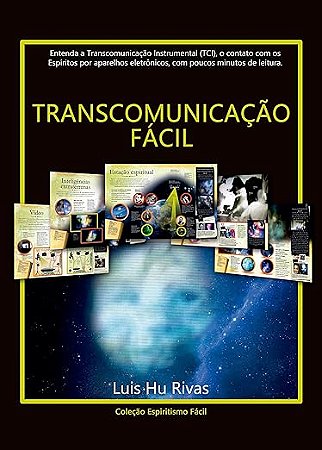Transcomunicação Fácil: Entenda a Transcomunidação Instrumental (TCI), o contato com os Espíritos através de aparelhos eletrônicos com poucos minutos de leitura