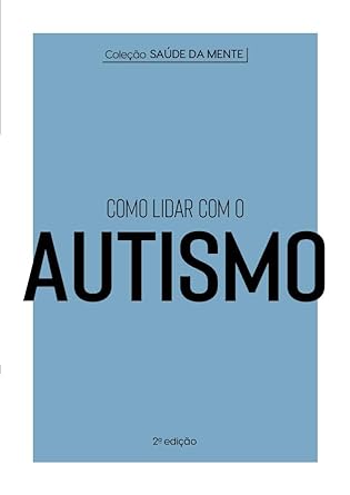 Coleção Saúde da Mente - Como lidar com o Autismo: 2