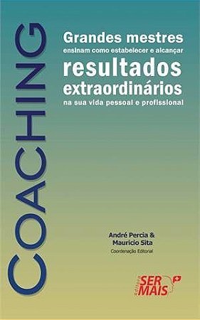 Coaching  Grandes Mestres Ensinam Como Estabelecer E Alcançar Resultados Extraordinários Na Sua Vida Pessoal E Profissional