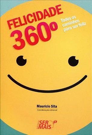 Felicidade 360º Todos Os Caminhos Para Ser Feliz