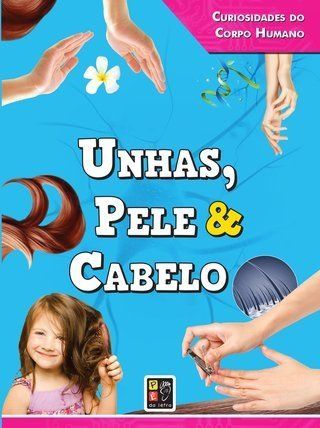 Curiosidades do Corpo Humano Unhas Pele e Cabelo