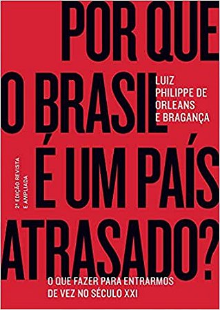 Por que o Brasil é um país atrasado?: O que fazer para entrarmos de vez no século XXI