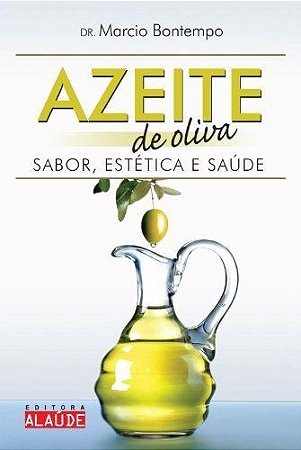 Azeite De Oliva: Sabor Estética E Saúde