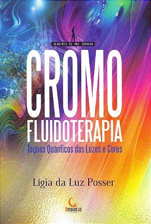 Cromo Fluidoterapia: Toques Quânticos Das Luzes E Cores