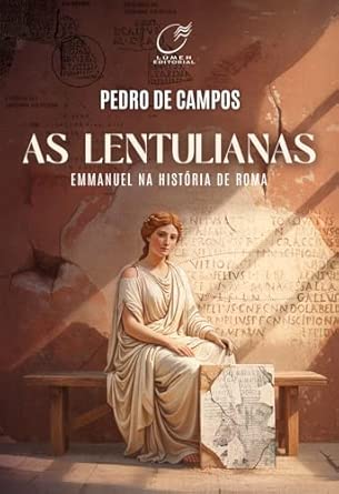 As Lentulianas: Emmanuel na História de Roma