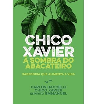 Chico Xavier à sombra do abacateiro - Nova Edição