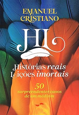 Histórias reais, lições imortais - 50 surpreendentes casos de um médium