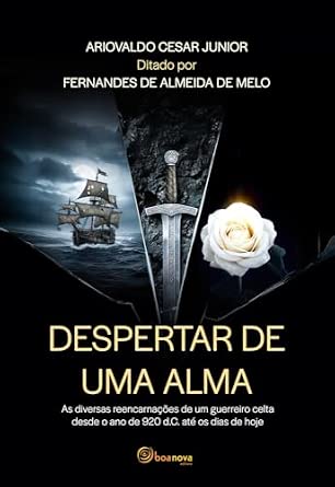 Despertar de uma Alma: As Diversas Reencarnações de um Guerreiro Celta desde o Ano de 920 d.C. até os Dias de Hoje