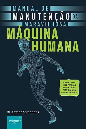 Manual de manutenção da maravilhosa máquina humana