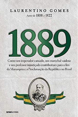 1889: Como um imperador cansado, um marechal vaidoso e um professor injustiçado contribuíram para o fim da Monarquia e a Proclamação da República no Brasil