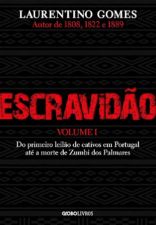 Escravidão – Vol. 1: Do primeiro leilão de cativos em Portugal até a morte de Zumbi dos Palmares