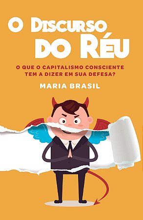 O Discurso do Réu  O que o Capitalismo Consciente Tem a Dizer em sua Defesa?