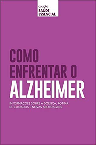 Coleção saúde essencial - Como enfrentar o Alzheimer